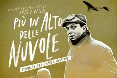PIU’ IN ALTO DELLE NUVOLE – Il Docufilm sull’aviatore Geo Chavez